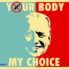 Joe Biden Your Body My Choice Yard Sign