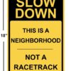 Slow Down This Neighborhood is Not a Racetrack Sign