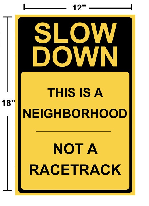 Slow Down This Neighborhood is Not a Racetrack Sign